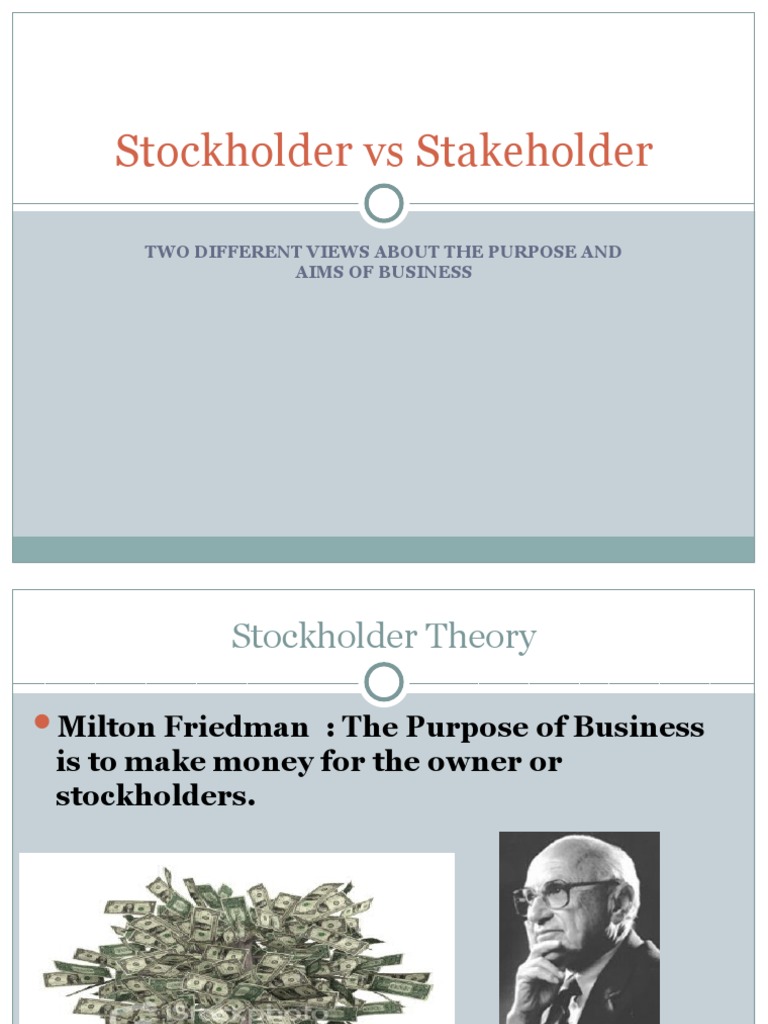 Stockholder Vs Stakeholder Two Different Views About The Purpose and
