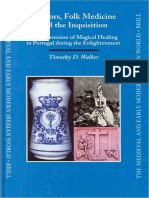 (Medieval and Early Modern Iberian World 23) Timothy D. Walker - Doctors, Folk Medicine and the Inquisition_ the Repression of Magical Healing in Portugal During the Enlightenment (Medieval and Early