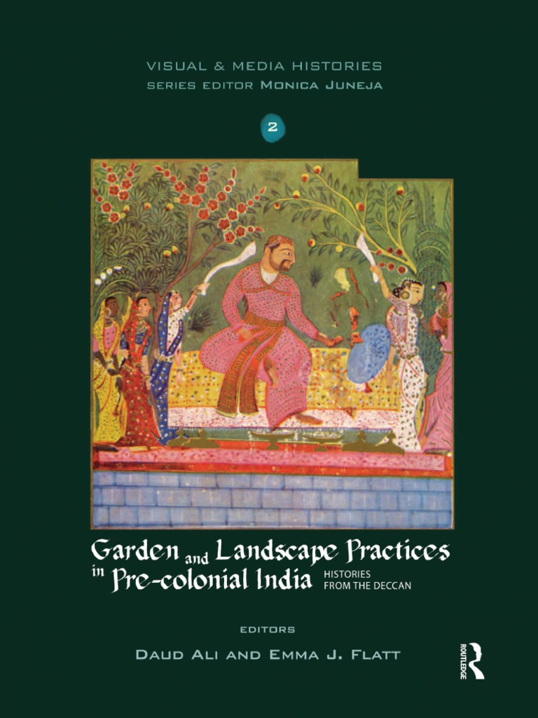 Garden and Landscape Practice in Pre-Colonial India Garden and Landscape Practice in Pre-Colonial India Histories From The Deccan PDF Mughal Empire Gardens