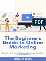 The Beginners Guide To Online Marketing - Start Your Own Internet Marketing Company & Work From Home or Anywhere