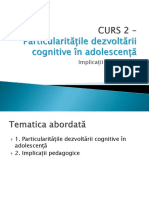 CUR 2 - Particularitatile Dezvoltarii Cognitive in Adolescenta. Implicatii Pedagogice