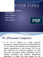 Computer Types: PC (Personal Computer) Workstation Mini Computer Main Frame Supercomputer