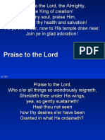 Praise To The Lord, The Almighty, The King of Creation! O My Soul, Praise Him, For He Is Thy Health and Salvation! All Ye Who Hear, Now To His Temple Draw Near Join Ye in Glad Adoration!