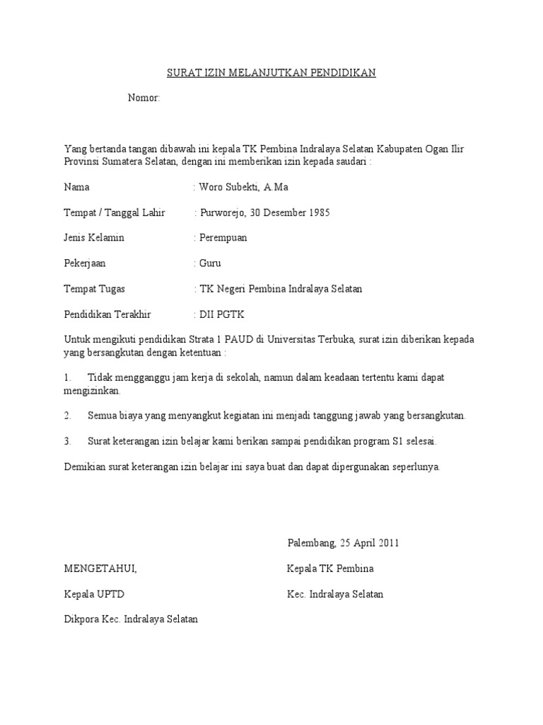 Surat Izin Melanjutkan Pendidikan Surat izin bisa kita buat sendiri dengan mudah tetapi ini harus ditandatangani oleh orang tua artinya disini adalah bahwa anda telah mendapatkan izin dari kedua orang tua anda.