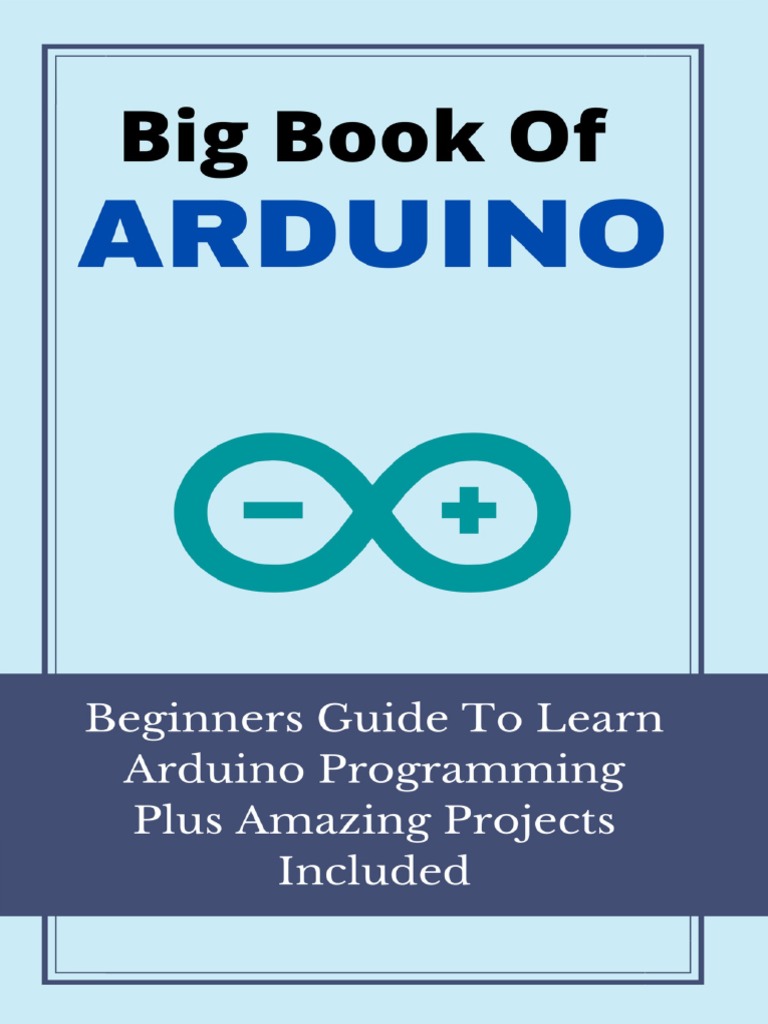 Big Book of Arduino Beginners Guide To Learn Arduino Programming Plus ...