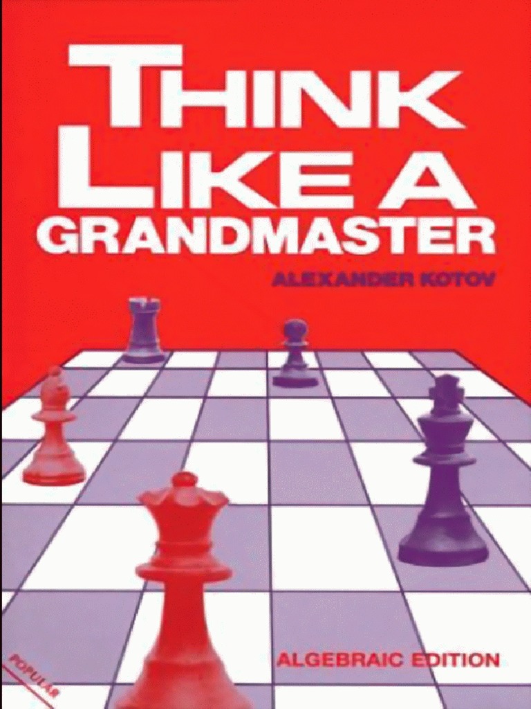 Kotov Alexander Think Like A Grandmaster | PDF