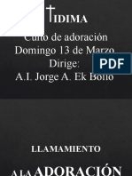 Culto de Adoración Domingo 13 de Marzo Dirige: A.I. Jorge A. Ek Bolio