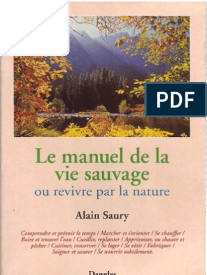 Le Manuel De La Vie Sauvage Ou Revivre Par La Nature. Saury Alain