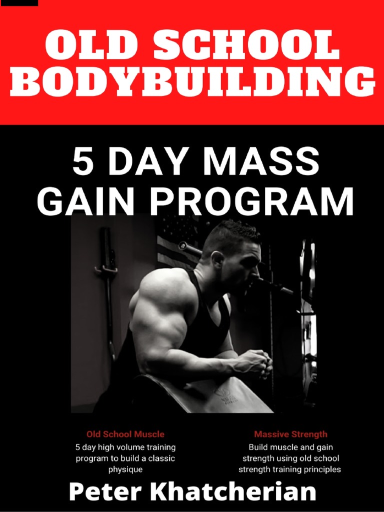 Old School Bodybuilding 5 Day Mass Gain Program Peter Khatcherian