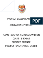 Project Based Learning - Submarine Project-Name: Joshua Amadeus Wilson Class: 1 Ikhlas Subject: Science Subject Teacher: Ms. Debbie