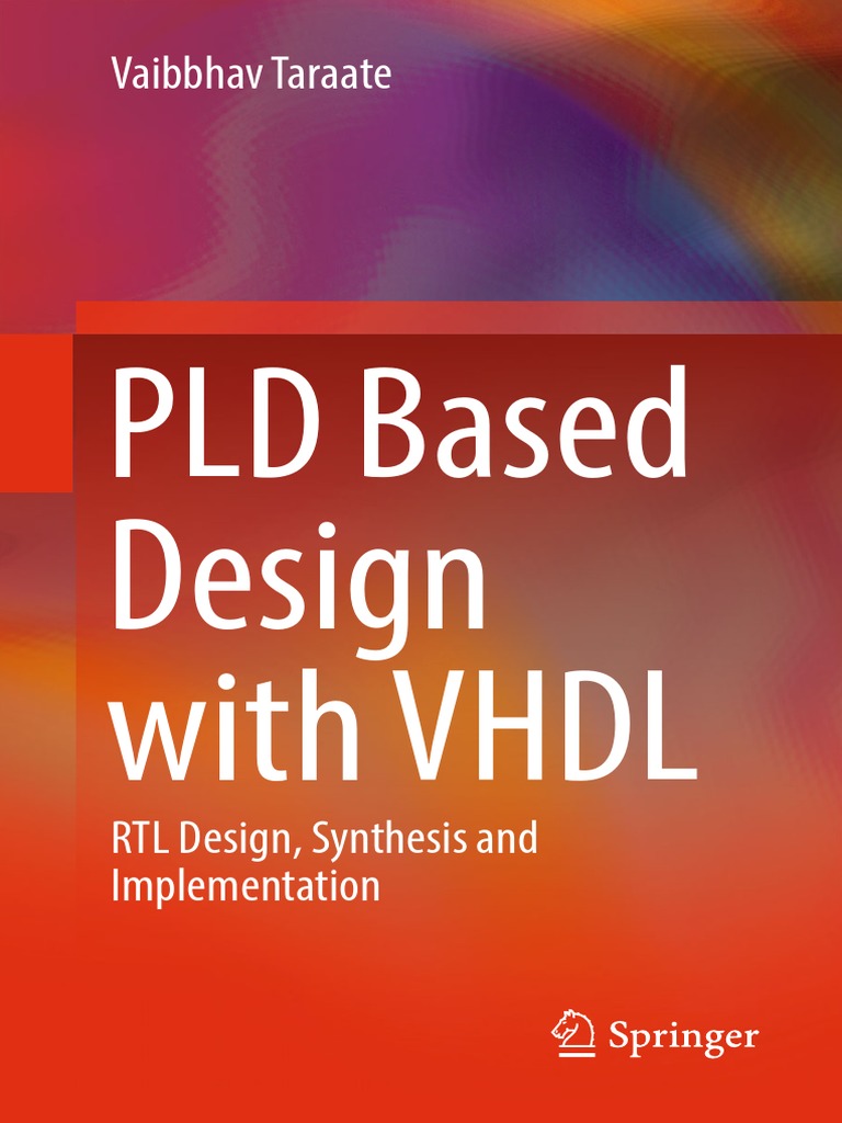 PLD Based Design With VHDL RTL Design, Synthesis and Implementation