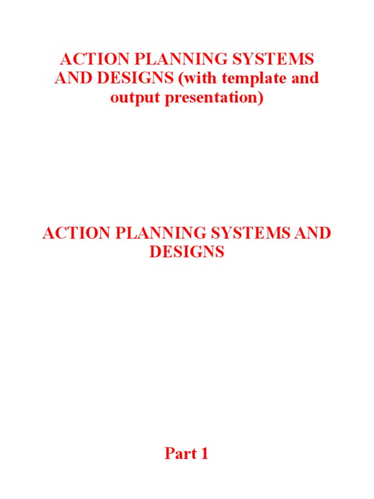 Action Planning Systems AND DESIGNS (With Template and Output