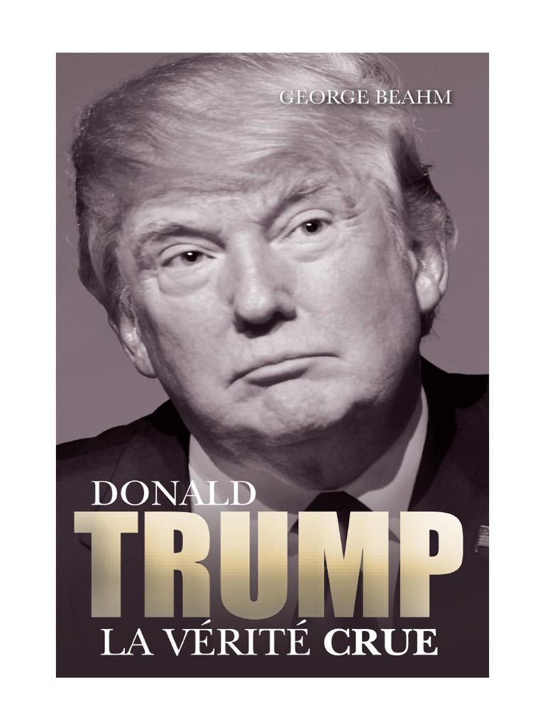 Donald Trump - La Vérité Crue | PDF | Donald Trump | Gouvernement américain
