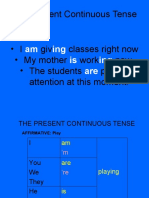 The Present Continuous Tense - I Giv Classes Right Now - My Mother Work Now. - The Students Pay Attention at This Moment