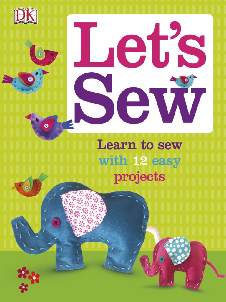 Let's Sew - Learn To Sew With 10 Easy Projects | PDF | Sewing | Yarn