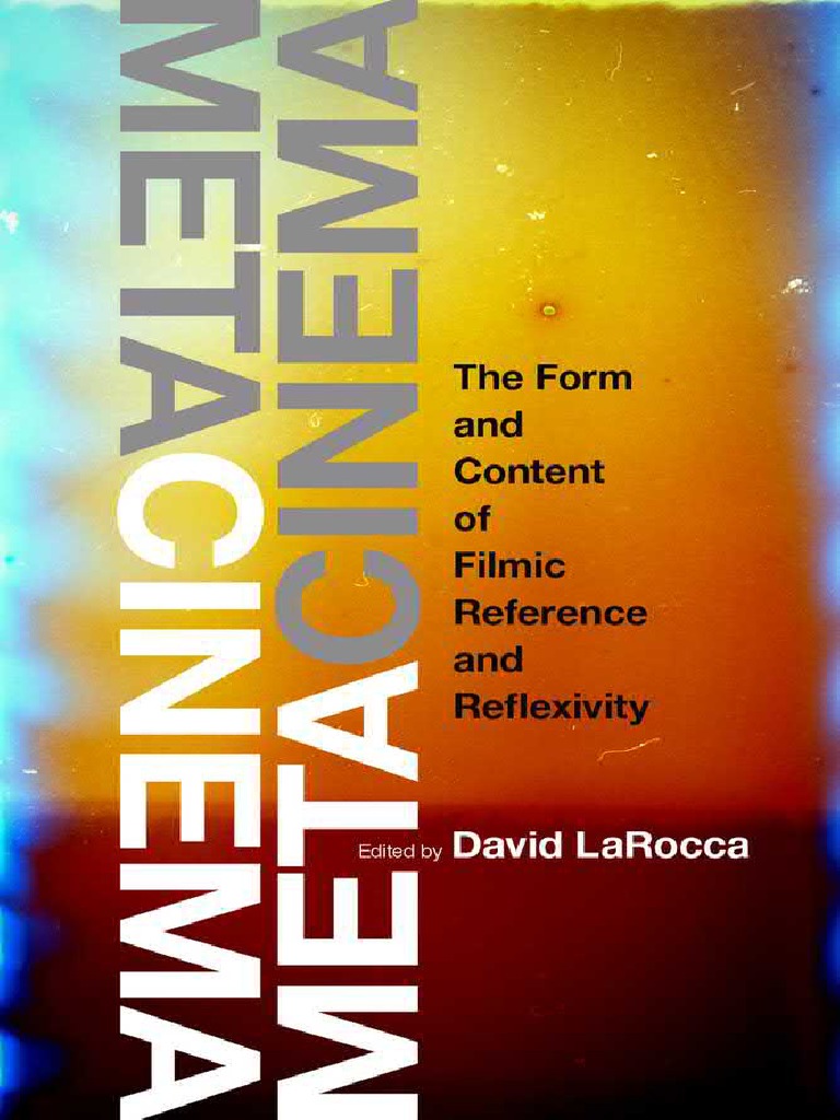 Metacinema (The Form and Content of Filmic Reference and Reflexivity) -  David LaRocca), PDF, Documentary Film