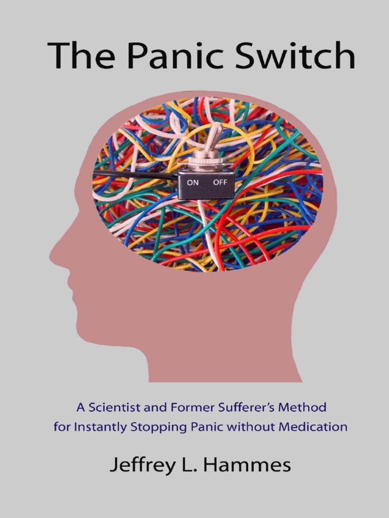 The Panic Switch A Scientist and Former Sufferer's Method For Instantly Stopping Panic Without