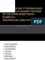 To Produce The "F"Sound, Place The Lower Lip Against The Edge of The Upper Front Teeth Examples: Fan, Feed, Fail, Fair, Flat