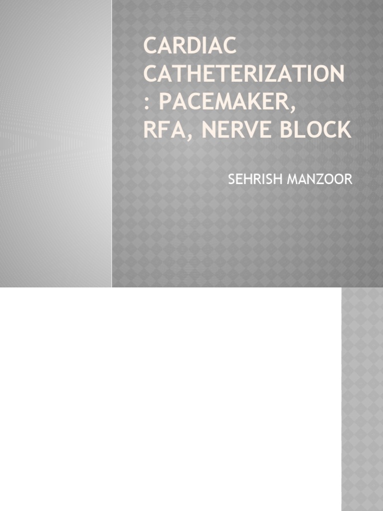 Cardiac Catheterization Pacemaker, Rfa, Nerve Block Sehrish Manzoor PDF Heart Artificial