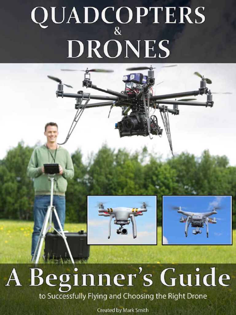Quadcopters and Drones A Beginner's Guide To Successfully Flying and