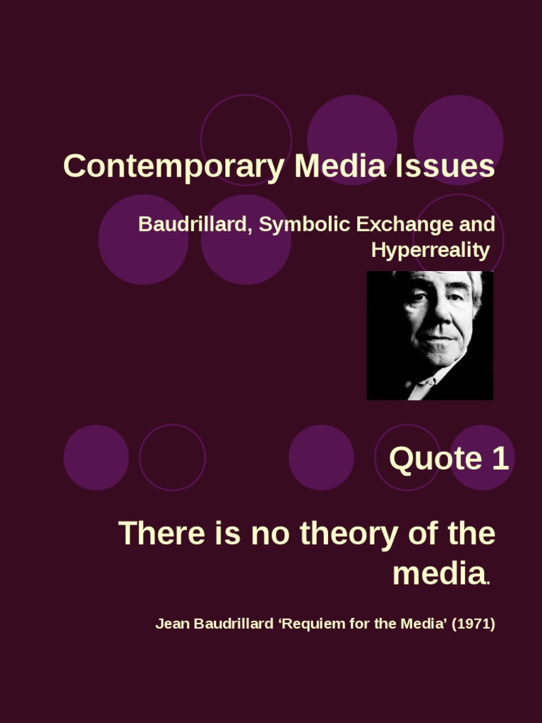 Contemporary Media Issues Baudrillard Symbolic Exchange Hyperreality