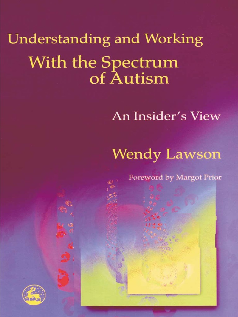 Understanding And Working With The Spectrum Of Autism An Insider S