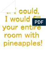 If I Could I Would Fill Your Entire Room With Pineapples