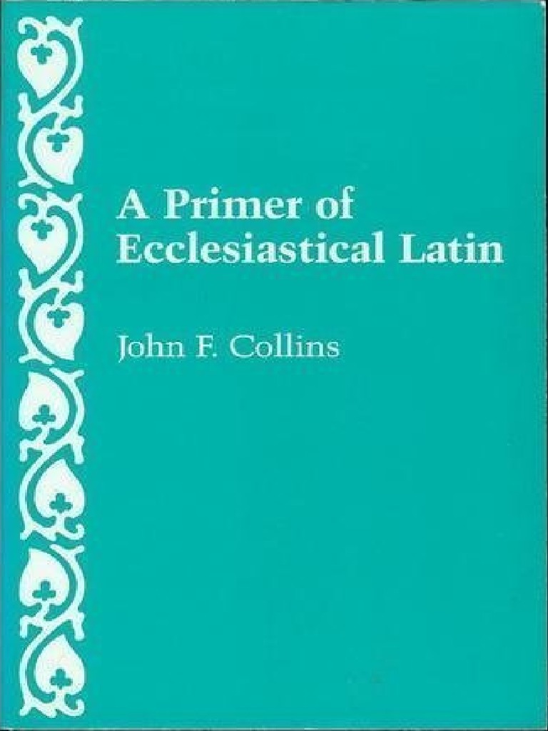 A Primer of Ecclesiastical Latin by John F. Collins PDF