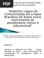 Aspectos Legais da Comunicação em Língua Brasileira de Sinais como instrumento de atendimento clínico e educacional