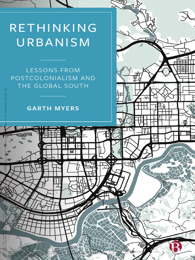 Garth Myers - Rethinking Urbanism - Lessons From Postcolonialism and The  Global South-Bristol University Press (2020) | PDF | City | Postcolonialism