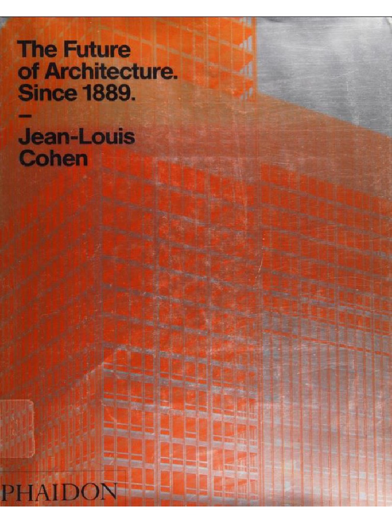 アート・デザイン・音楽 The Future of Architecture. Since 1889. The Future of Architecture Since 1889 (Jean-Louis Cohen) | PDF