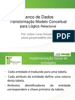 Banco de Dados Transformação Modelo Conceitual para Lógico Relacional. Prof. Juliano Lucas Gonçalves Juliano - Gonçalves@