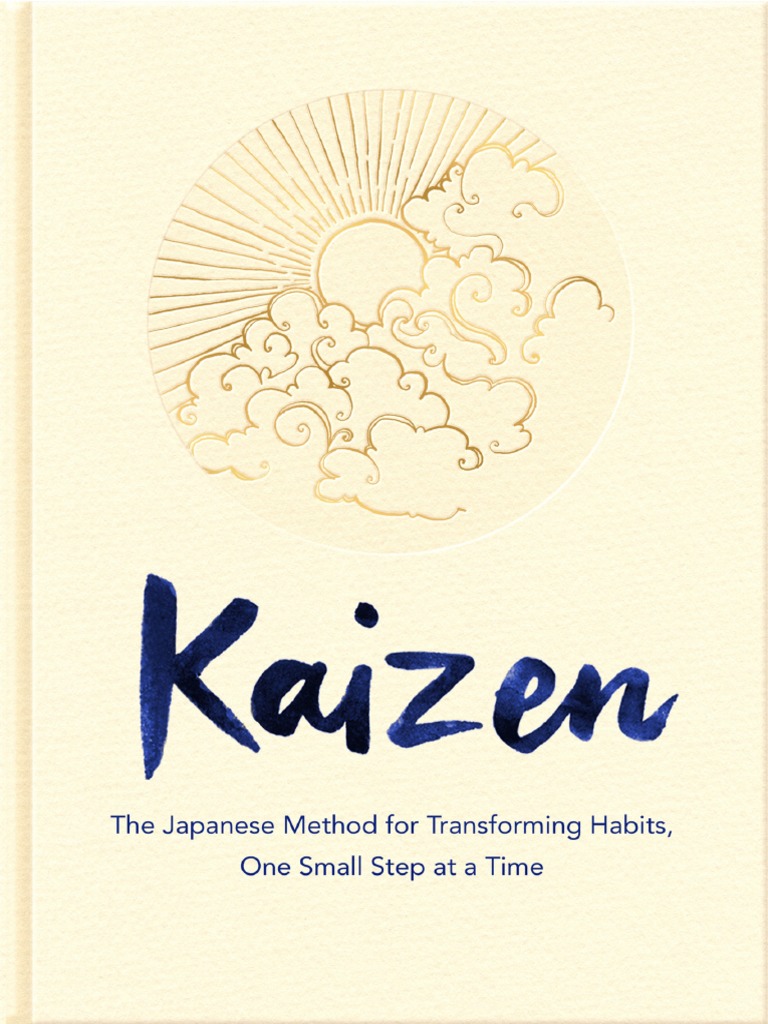 Kaizen - The Japanese Method For Transforming Habits, One Small Step at ...