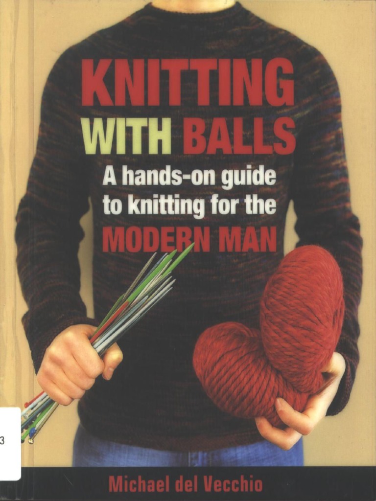 Knitting With Balls - A Hands-On Guide To Knitting For The Modern Man (PDFDrive) | PDF