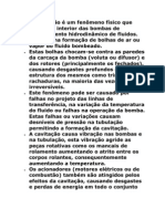 A cavitação é um fenômeno físico que ocorre no interior das bombas de deslocamento hidrodinâmico de fluidos