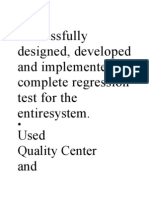 Successfully Designed, Developed and Implemented A Complete Regression Test For The Entiresystem. Used and