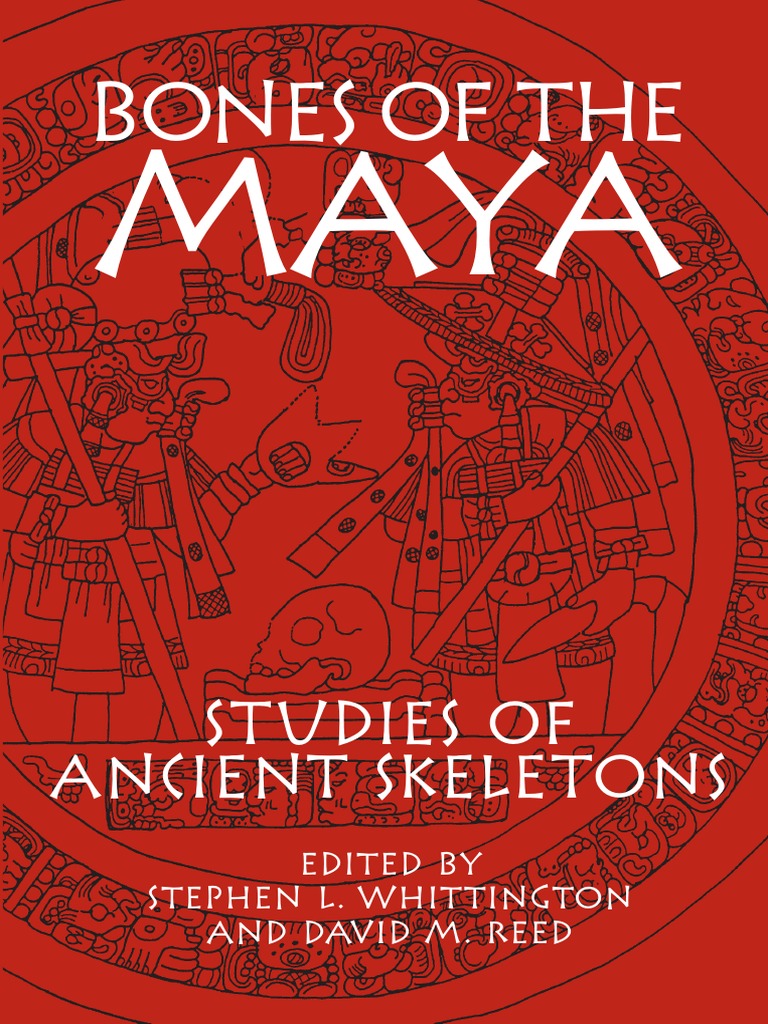 Whittington & Reed_Bones of the MayaStudies of Ancient Skeletons