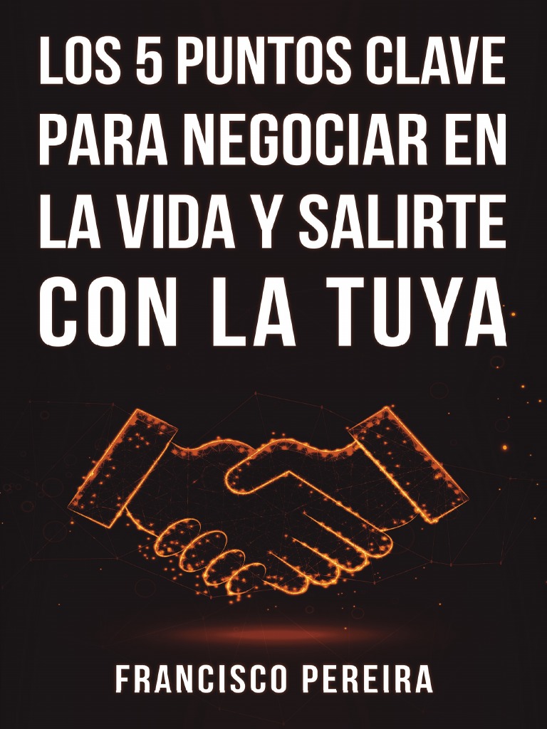 Los 5 Puntos Clave Para Negociar En La Vida Y Salirte Con La Tuya Pdf