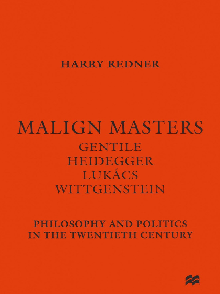 Harry Redner - Malign Masters - Philosophy and Politics in The ...