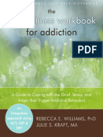 The Mindfulness Workbook For Addiction A Guide To Coping With The Grief, Stress and Anger That Trigger Addictive Behaviors by Rebecca E. Williams, Julie S. Kraft MA