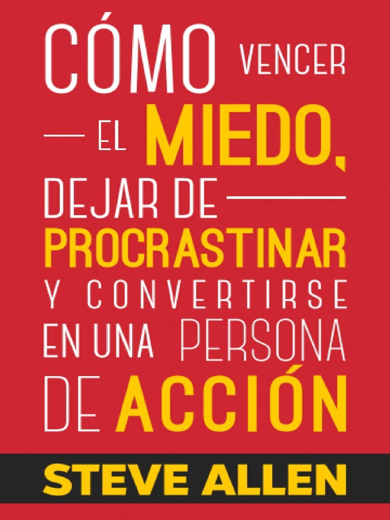 Como Vencer El Miedo Dejar De Procrastinar Y Convertirse En Una