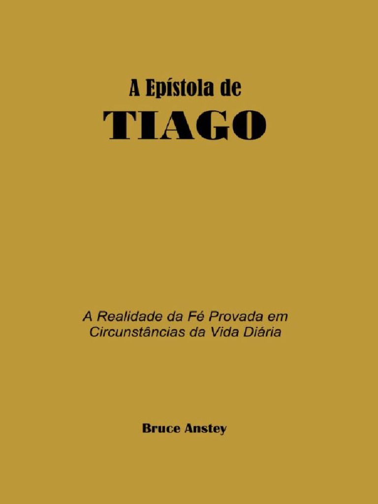Ebook - A Epístola de Tiago - Bruce Anstey | PDF | Fé | Epístola de Tiago