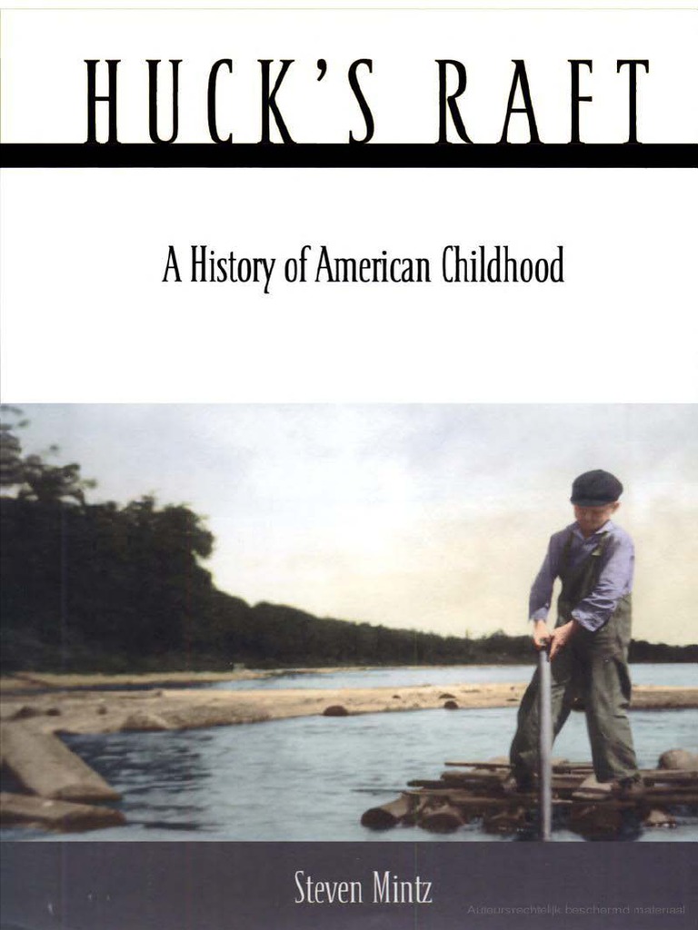 Steven Mintz - Huck's Raft - A History of American Childhood-Belknap ...