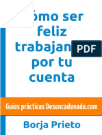 Como Ser Feliz Trabajando Por Tu Cuenta (Guias Practicas Desencadenado - Com) (Spanish Edition) - Prieto, Borja