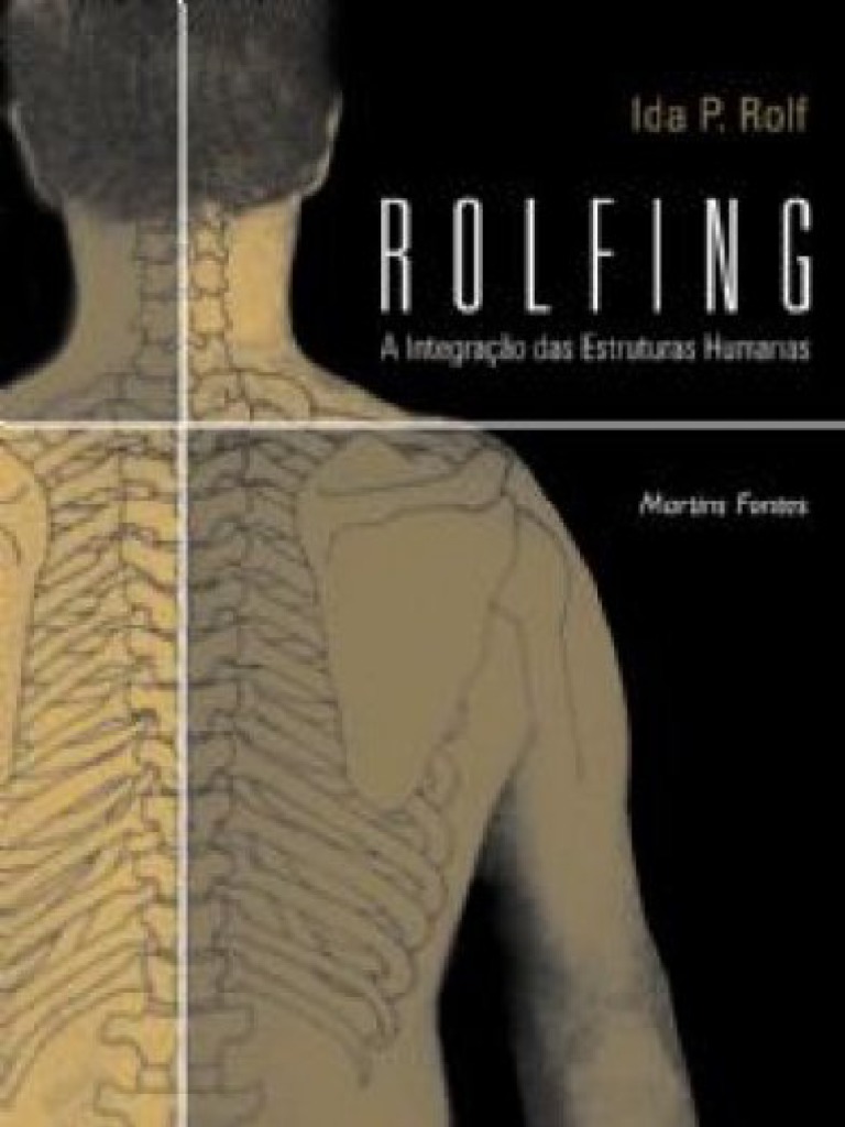 Resumo Rolfing A Integracao Das Estruturas Humanas Ida P Rolf | PDF ...