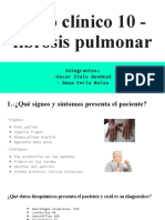 Caso Clínico 10 - Fibrosis Pulmonar: Integrantes: - Oscar Italo Bendezú - Dana Feria Buiza