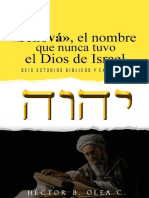 «Jehová», el nombre que nunca tuvo el Dios de Israel Seis estudios bíblicos y exegéticos (Spanish Edition) (Olea C., Héctor B. [Olea C., Héctor B.]) (Z-Library)