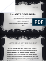 La Antropologia: Leidy Patrica Caceres Pelayo Pedro Edwin Diaz Universidad Nacional Abierta Y A Distancia 2013