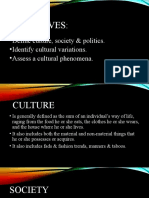 Objectives:: - Define Culture, Society & Politics. - Identify Cultural Variations. - Assess A Cultural Phenomena