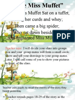 Little Miss Muffet Sat On A Tuffet, Eating Her Curds and Whey Then Came A Big Spider Who Sat Down Beside Her
